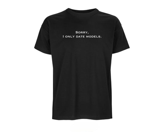 T-Shirt "Sorry, I only date models." (Man)
