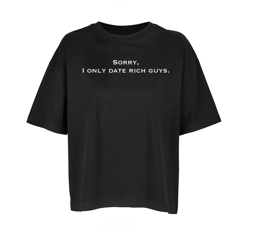 T-Shirt “Sorry, I only date rich guys.” (Woman)