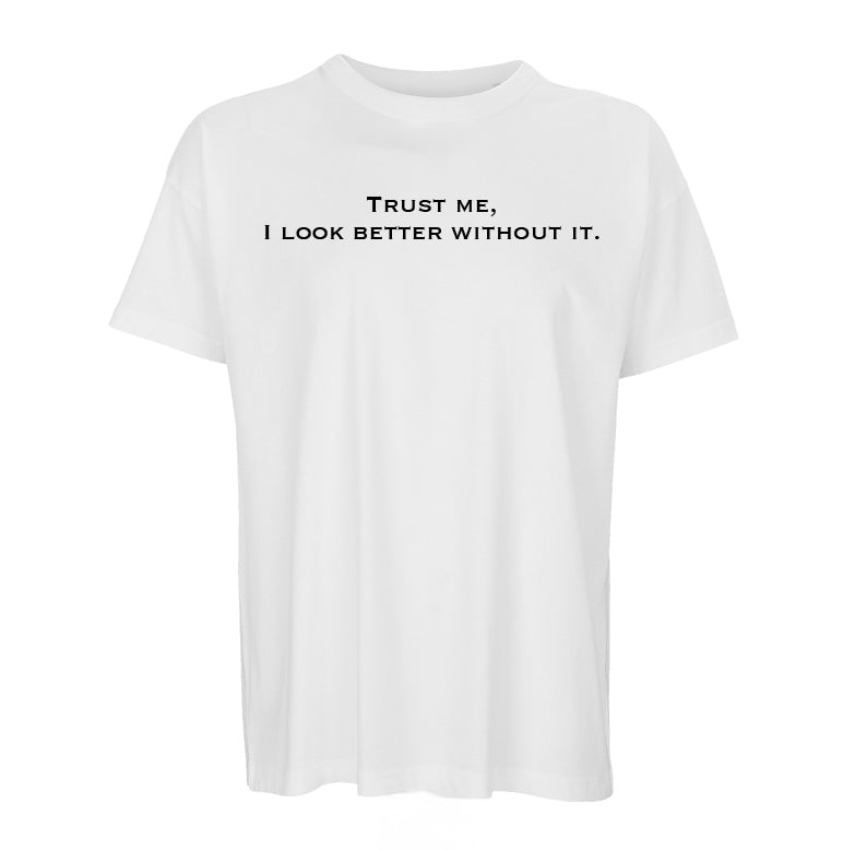 T-Shirt "Trust me, I look better without it." (Man)