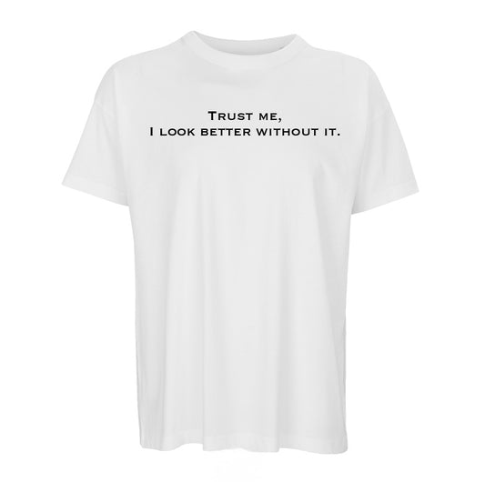 T-Shirt "Trust me, I look better without it." (Man)