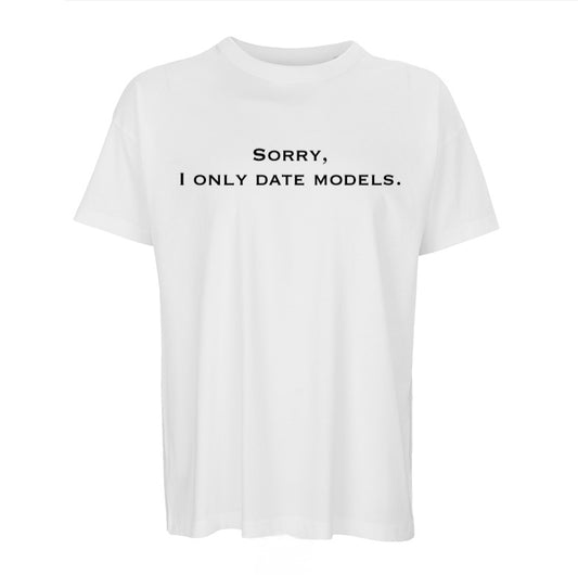 T-Shirt "Sorry, I only date models." (Man)