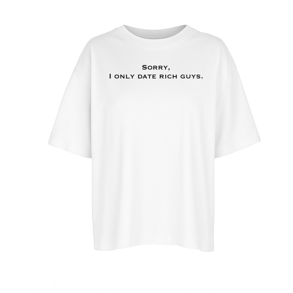 T-Shirt “Sorry, I only date rich guys.” (Woman)
