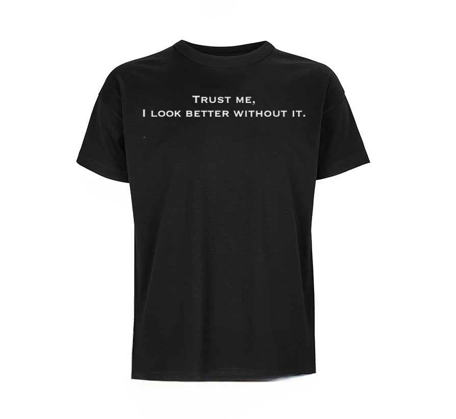 T-Shirt "Trust me, I look better without it." (Man)