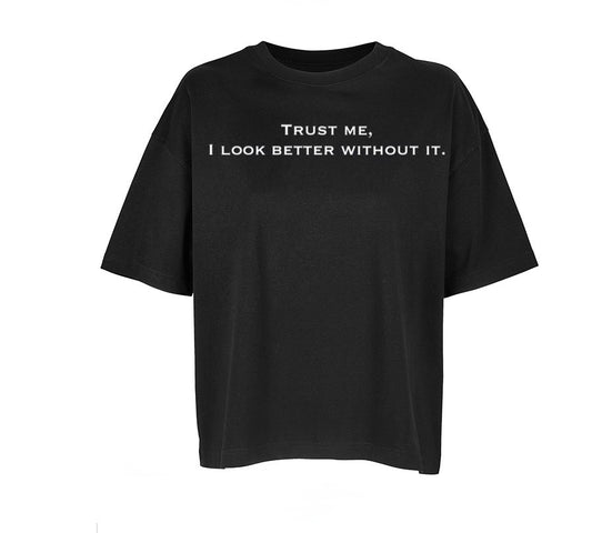 T-Shirt “Trust me, I look better without it.” (Woman)
